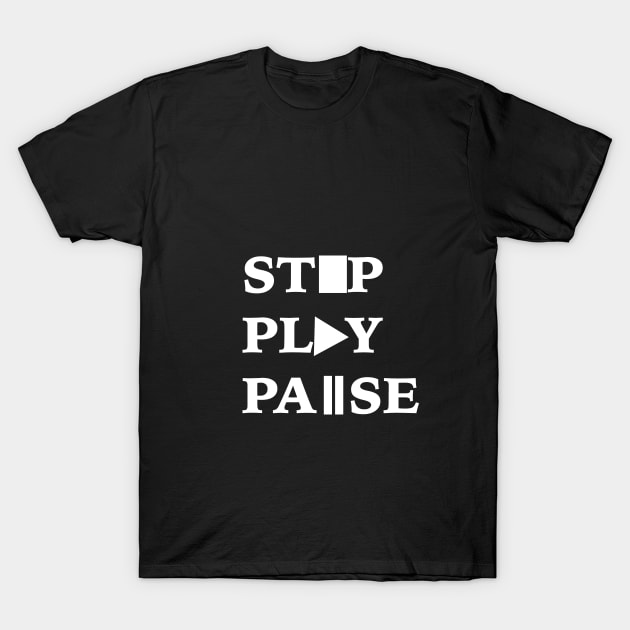 Stop Play Pause T-Shirt by hcreativeart